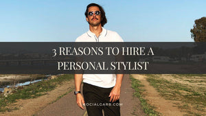 3 Reasons Why You Should Hire A Personal Stylist