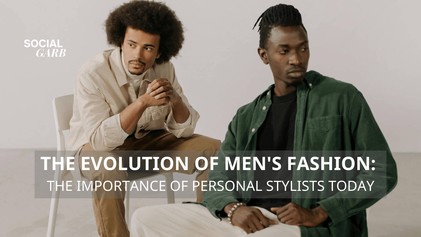 The Evolution of Men's Fashion: The Importance of Personal Stylists Today